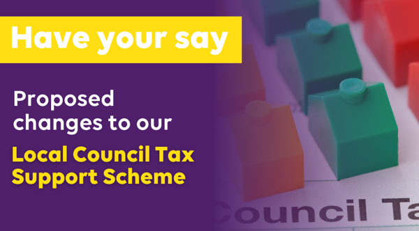 Have you say - proposed changes to our local Council Tax Support scheme