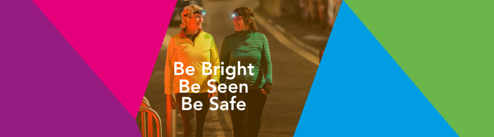 Be Bright be seen be safe