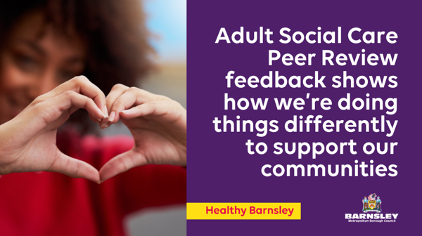 Adult Social Care Peer Review Feedback Shows How We're Doing Things Differently To Support Our Communities